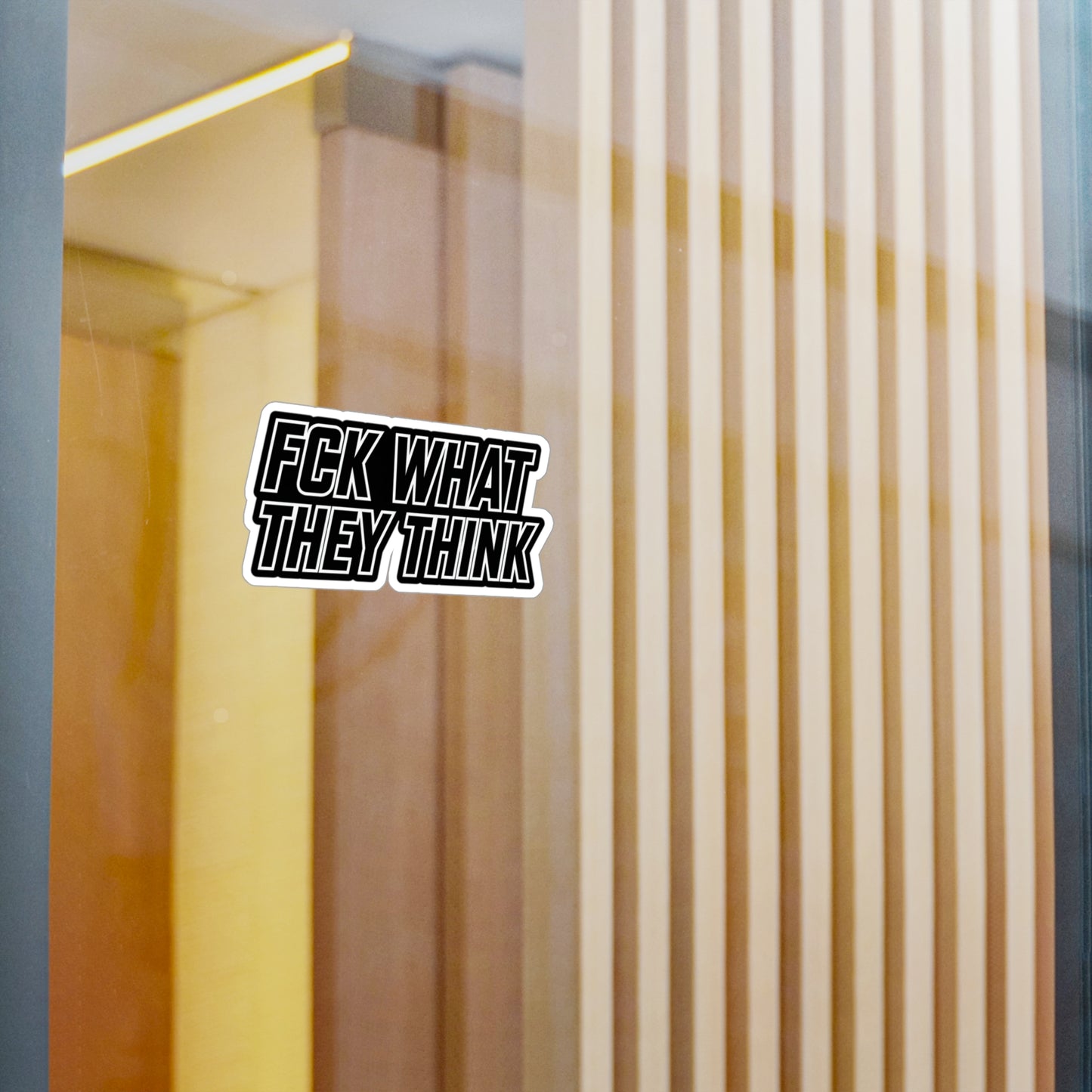 FCK WHAT THEY THINK Vinyl Sticker — Bold Die‑Cut Decal for ya whip
