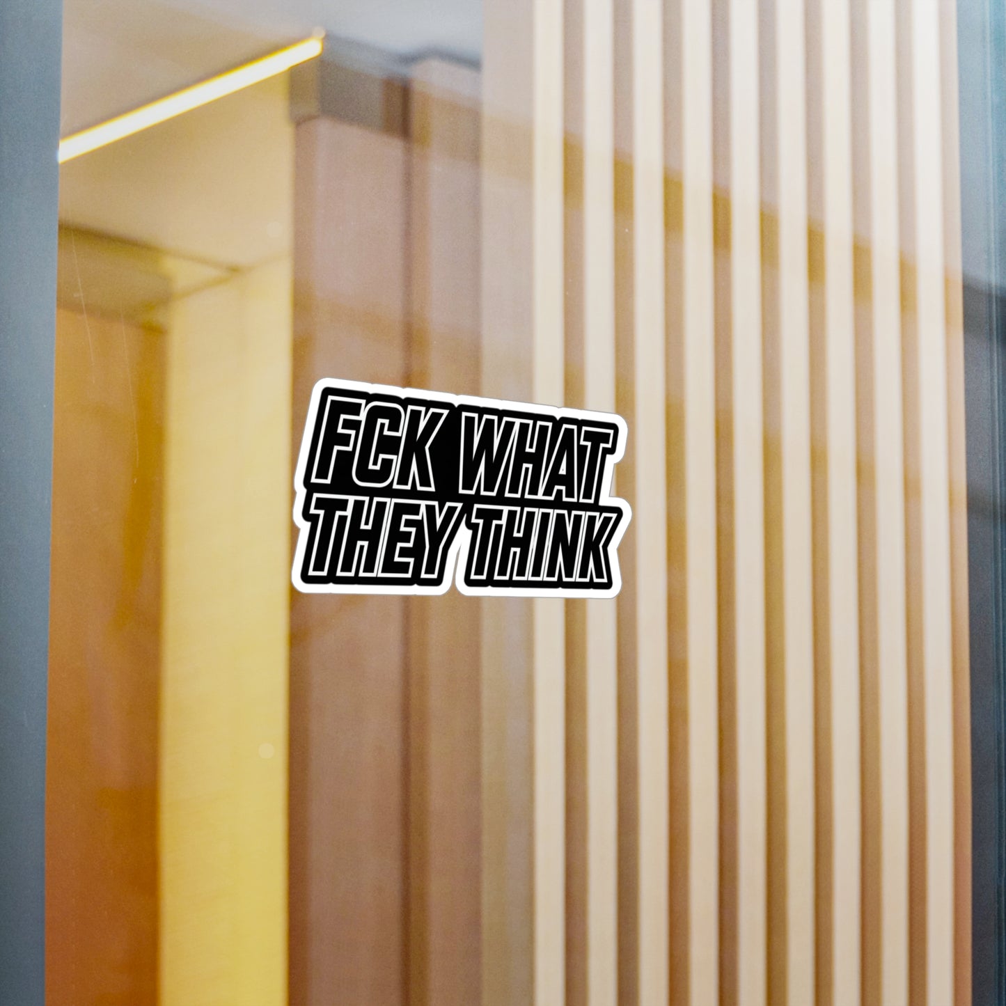 FCK WHAT THEY THINK Vinyl Sticker — Bold Die‑Cut Decal for ya whip